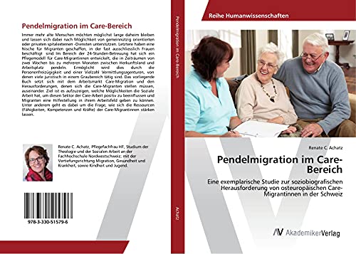 Pendelmigration im Care-Bereich: Eine exemplarische Studie zur soziobiografischen Herausforderung von osteuropäischen Care-Migrantinnen in der Schweiz