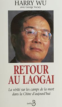 RETOUR AU LAOGAI . LA VERITE SUR LES CAMPS DE LA MORT DE LA CHINE D'AUJOURD'HUI (Biographies-Mem)