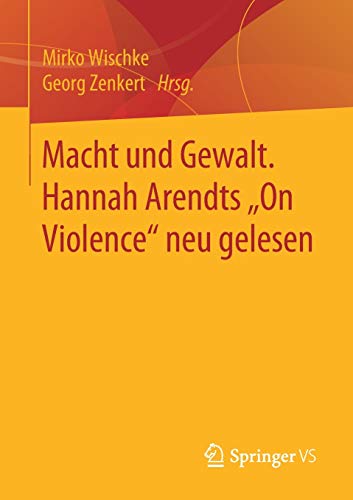 Macht und Gewalt. Hannah Arendts „On Violence neu gelesen