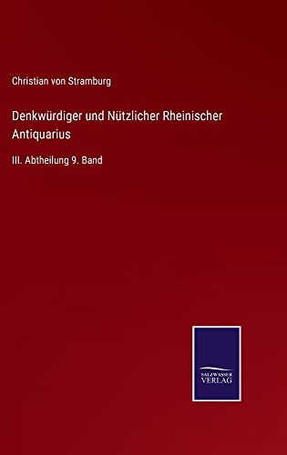 Denkwürdiger und Nützlicher Rheinischer Antiquarius: III. Abtheilung 9. Band
