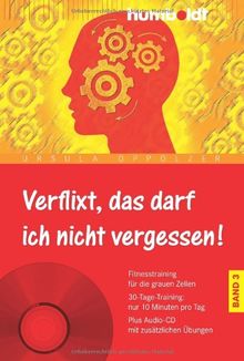 Verflixt, das darf ich nicht vergessen! Band 3: Fitnesstraining für die grauen Zellen. 30-Tage-Training: nur 10 Minuten pro Tag. Plus Audio-CD mit zusätzlichen Übungen