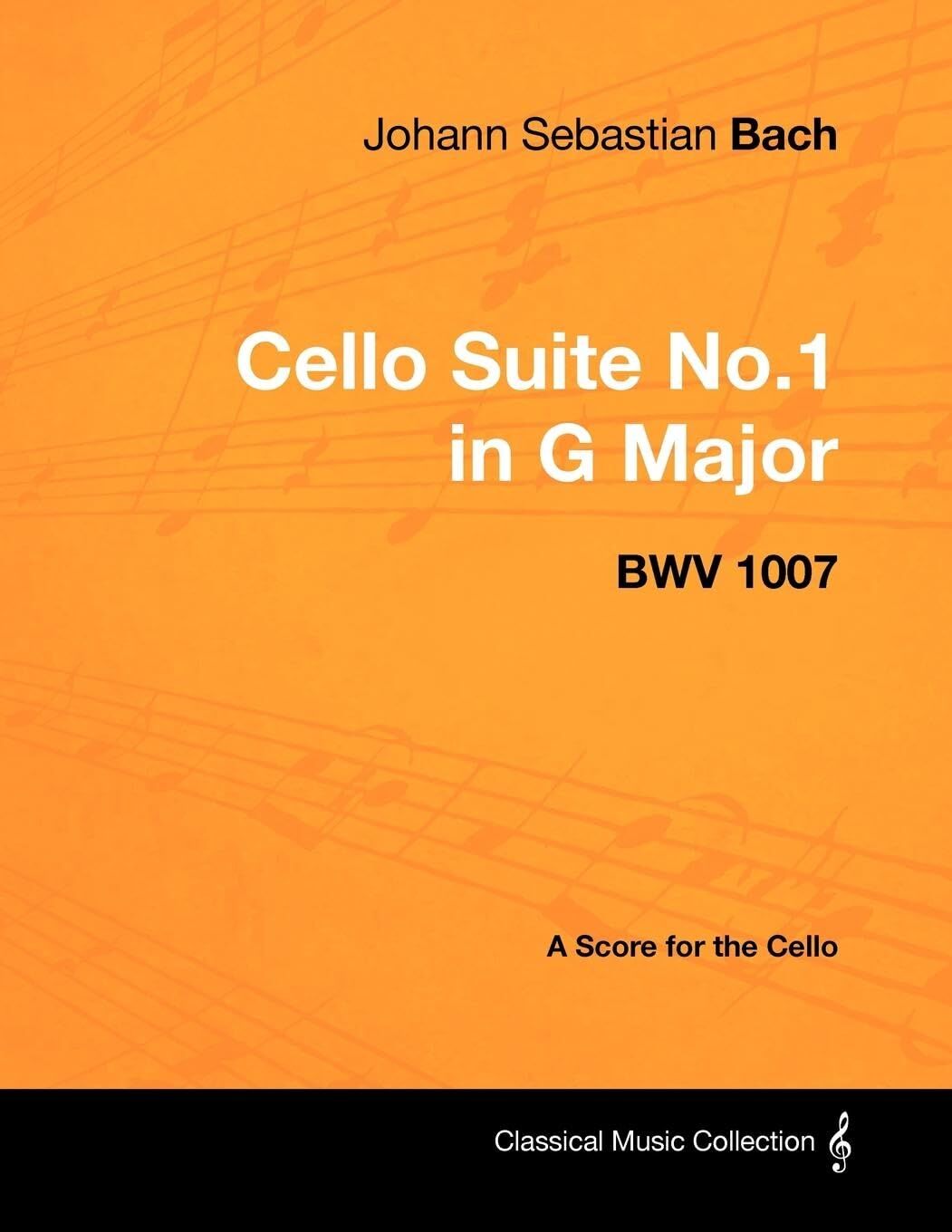 Johann Sebastian Bach - Cello Suite No.1 In G Major - Bwv 1007 - A Score For The Cello