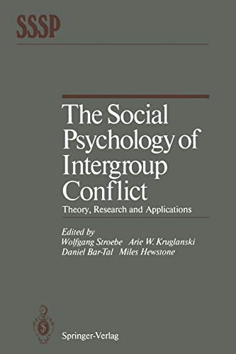 The Social Psychology of Intergroup Conflict: Theory, Research And Applications (Springer Series In Social Psychology)