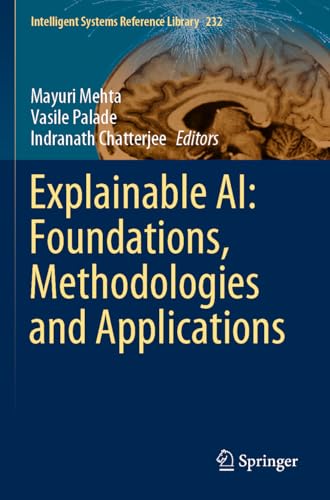 Explainable AI: Foundations, Methodologies and Applications (Intelligent Systems Reference Library, 232, Band 232)