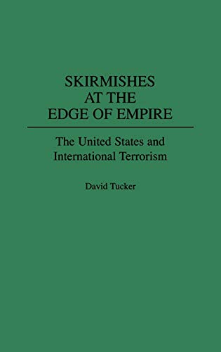 Skirmishes at the Edge of Empire: The United States and International Terrorism (Collection)