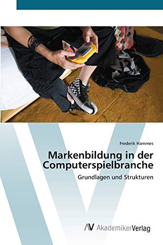 Markenbildung in der Computerspielbranche: Grundlagen und Strukturen