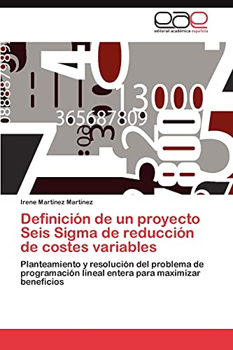 Definición de un proyecto Seis Sigma de reducción de costes variables: Planteamiento y resolución del problema de programación lineal entera para maximizar beneficios