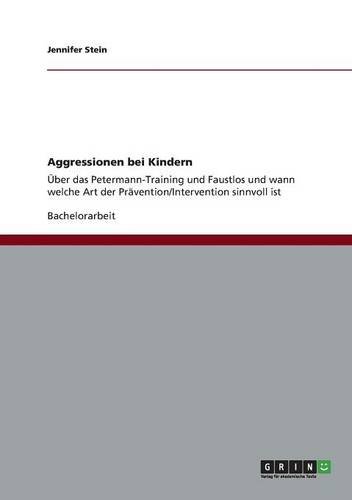Aggressionen bei Kindern: Über das Petermann-Training und Faustlos und wann welche Art der Prävention/Intervention sinnvoll ist