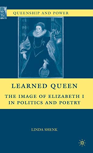 Learned Queen: The Image of Elizabeth I in Politics and Poetry (Queenship and Power)