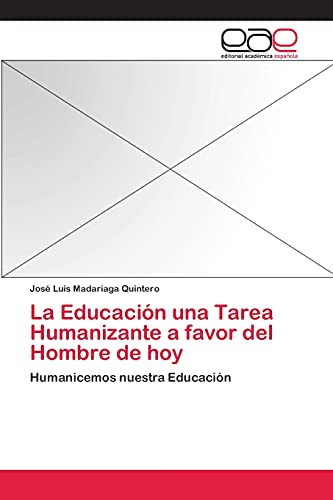 La Educación una Tarea Humanizante a favor del Hombre de hoy: Humanicemos nuestra Educación