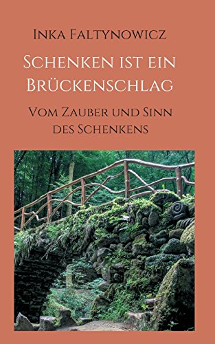 Schenken ist ein Brückenschlag: Vom Zauber und Sinn des Schenkens