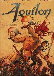 Aquilon, roi des Bagahald. Vol. 1. Les entrailles de la Solimère