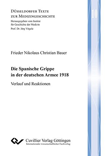 Die Spanische Grippe in der deutschen Armee 1918: Verlauf und Reaktionen (Düsseldorfer Texte zur Medizingeschichte)