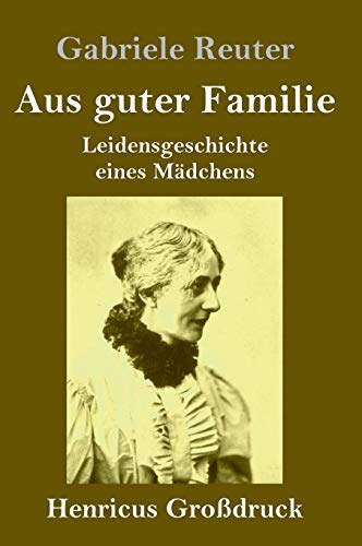 Aus guter Familie (Großdruck): Leidensgeschichte eines Mädchens