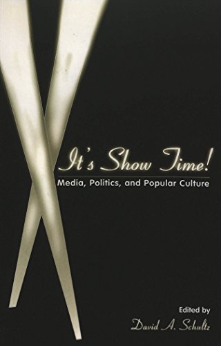 It's Show Time!: Media, Politics, and Popular Culture (Politics, Media, and Popular Culture)