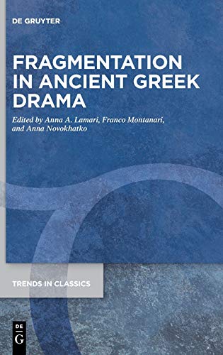 Fragmentation in Ancient Greek Drama (Trends in Classics - Supplementary Volumes, 84, Band 84)