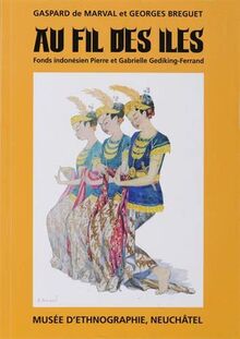 Au fil des îles : collections d'Indonésie : fonds Pierre et Gabrielle Gediking-Ferrand