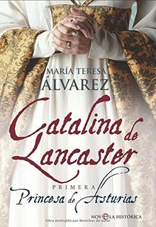 Catalina de Lancaster : primera Princesa de Asturias (Novela Historica(la Esfera))