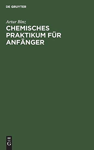 Chemisches Praktikum für Anfänger: Mit Berücksichtigung der Technologie