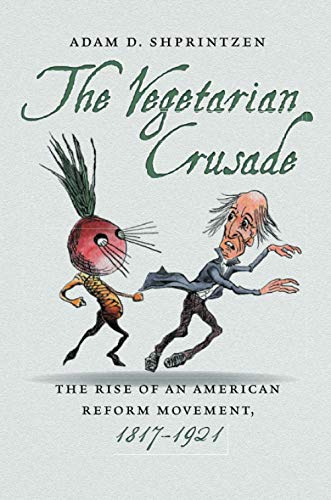 The Vegetarian Crusade: The Rise of an American Reform Movement, 1817-1921