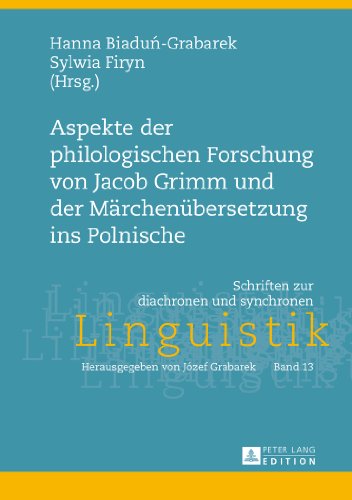 Aspekte der philologischen Forschung von Jacob Grimm und der Märchenübersetzung ins Polnische (Schriften zur diachronen und synchronen Linguistik)