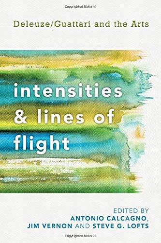 Intensities and Lines of Flight: Deleuze/Guattari and the Arts