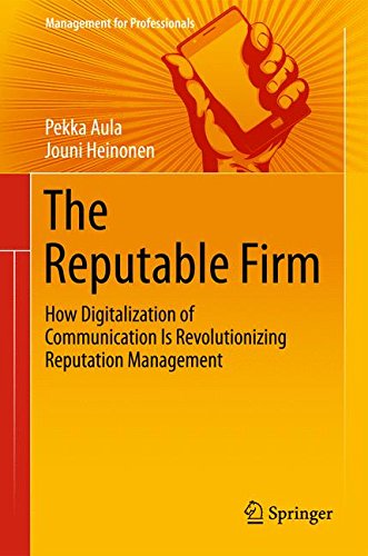 The Reputable Firm: How Digitalization of Communication Is Revolutionizing Reputation Management (Management for Professionals)