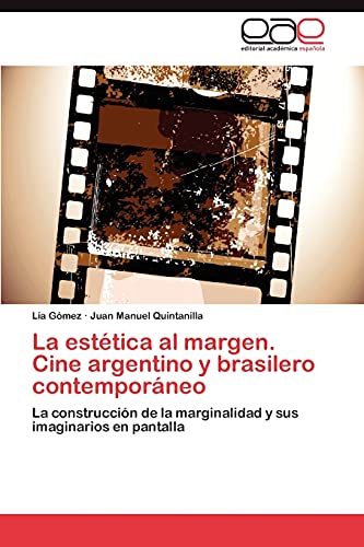 La estética al margen. Cine argentino y brasilero contemporáneo: La construcción de la marginalidad y sus imaginarios en pantalla