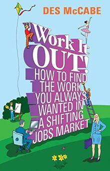 Work It Out!: How to Find the Work You Always Wanted in a Shifting Jobs Market