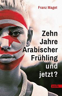 Zehn Jahre Arabischer Frühling - und jetzt?: Eine Bilanz