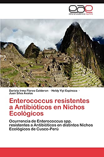 Enterococcus resistentes a Antibióticos en Nichos Ecológicos: Ocurrencia de Enterococcus spp. resistentes a Antibióticos en distintos Nichos Ecológicos de Cusco-Perú