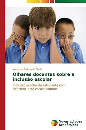Olhares docentes sobre a inclusão escolar: Inclusão escolar do estudante com deficiência na escola comum