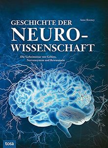 Geschichte der Neurowissenschaft: Die Geheimnisse von Gehirn, Nervensystem und Bewusstsein