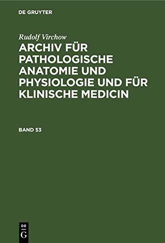 Rudolf Virchow: Archiv für pathologische Anatomie und Physiologie und für klinische Medicin. Band 53