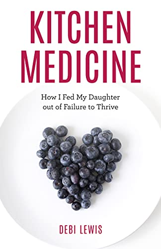 Kitchen Medicine: How I Fed My Daughter out of Failure to Thrive