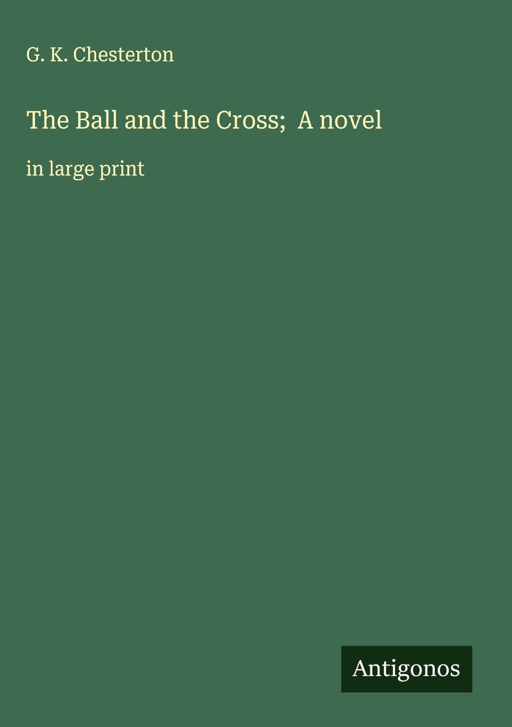 The Ball and the Cross; A novel: in large print