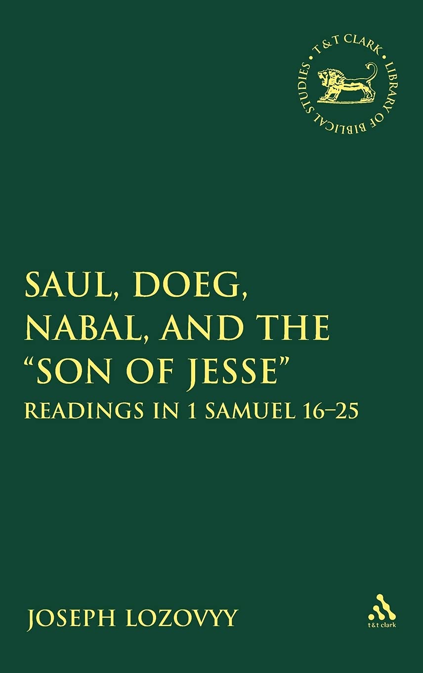 Saul, Doeg, Nabal, and the Son of Jesse: Readings in 1 Samuel 16-25 (Library of Hebrew Bible/Old Testament Studies, 497)