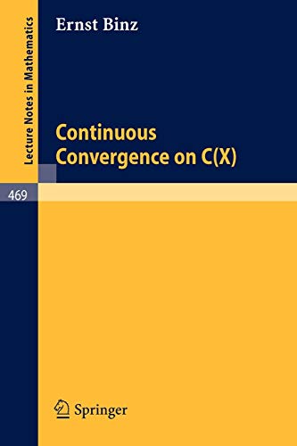 Continuous Convergence on C(X) (Lecture Notes in Mathematics, 469, Band 469)