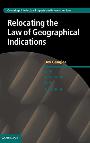 Relocating the Law of Geographical Indications (Cambridge Intellectual Property and Information Law, Band 15)