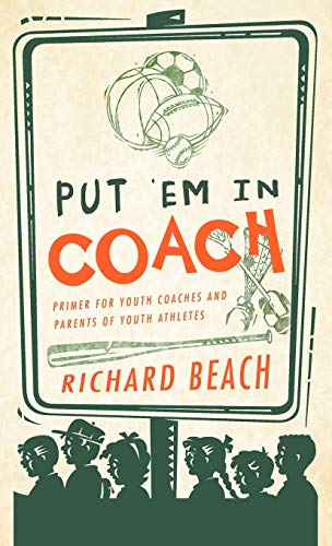 Put 'em in Coach: Primer for Youth Coaches and Parents of Youth Athletes
