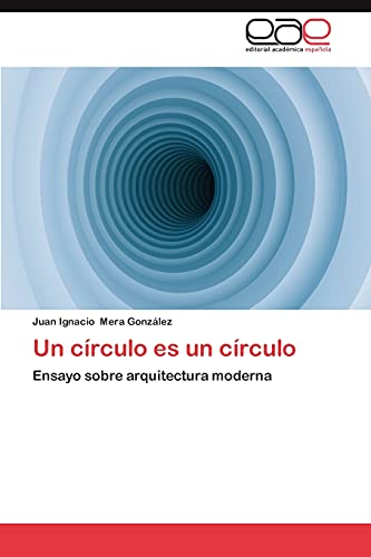 Un círculo es un círculo: Ensayo sobre arquitectura moderna