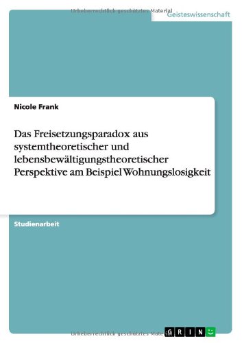 Das Freisetzungsparadox aus systemtheoretischer und lebensbewältigungstheoretischer Perspektive am Beispiel Wohnungslosigkeit