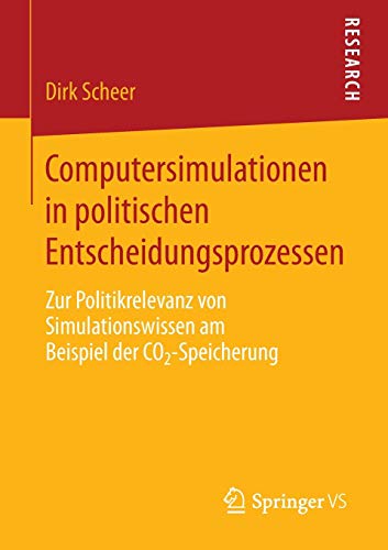 Computersimulationen in politischen Entscheidungsprozessen: Zur Politikrelevanz von Simulationswissen am Beispiel der CO2-Speicherung