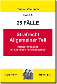 Strafrecht Allgemeiner Teil: 25 Fälle. Klaurentraining im Gutachtenstil (Juristische Grundkurse, Band 5)