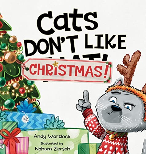 Andy Wortlock Cats Don't Like Christmas!, A Hilarious Holiday Children's Book For Kids Ages 3-7