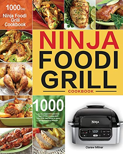 Ninja Foodi Grill Cookbook: 1000-Day Ninja Foodi Grill Cookbook for Beginners and Advanced 2021 | Tasty, Quick & Easy Recipes for Intdoor Grilling & Air Frying Perfection