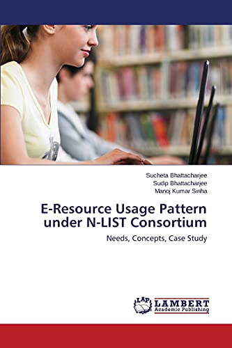 E-Resource Usage Pattern under N-LIST Consortium: Needs, Concepts, Case Study