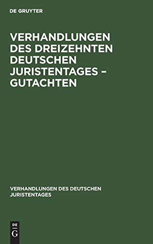 Verhandlungen des Dreizehnten Deutschen Juristentages – Gutachten (Verhandlungen des Deutschen Juristentages, 13, 1, Band 13)