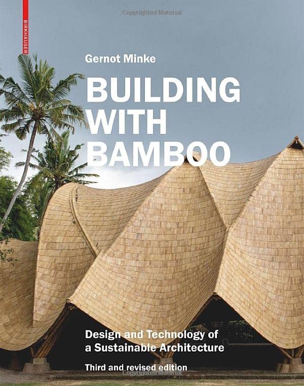 Gernot Minke Building With Bamboo, Design And Technology Of A Sustainable Architecture. Third And Revised Edition