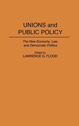 Unions and Public Policy: The New Economy, Law, and Democratic Politics (Contributions in Political Science)
